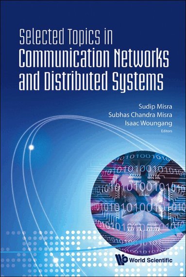 MISRA SUDIP, Sudip Misra, Subhas Chandra Misra, Isaac Woungang - SELECTED TOPICS IN COMMUNICATION NETWORKS AND DISTRIBUTED SYSTEMS, Inbunden