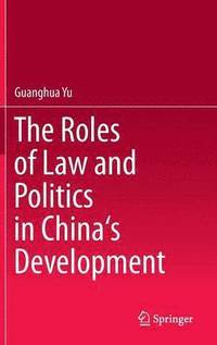 bokomslag The Roles of Law and Politics in China's Development
