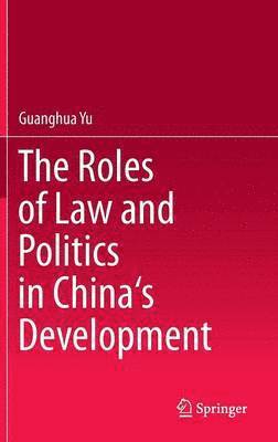 The Roles of Law and Politics in China's Development 1