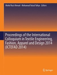 bokomslag Proceedings of the International Colloquium in Textile Engineering, Fashion, Apparel and Design 2014 (ICTEFAD 2014)