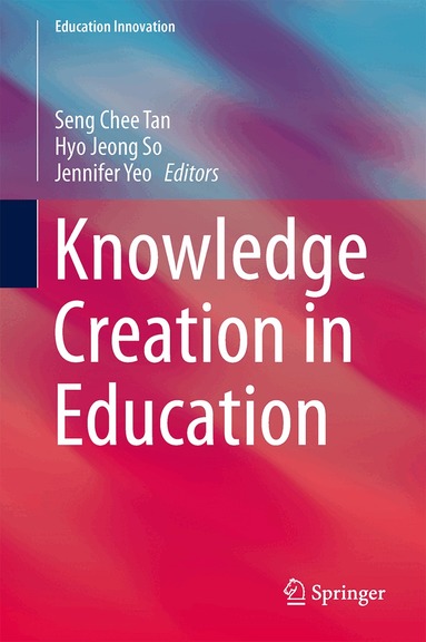 Seng Chee Tan, Hyo Jeong So, Jennifer Yeo - Knowledge Creation in Education, Inbunden