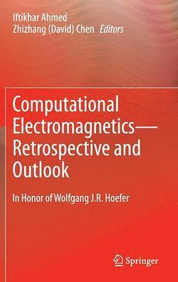 Iftikhar Ahmed, Zhizhang (David) Chen, Chen - Computational Electromagnetics—Retrospective and Outlook, Inbunden