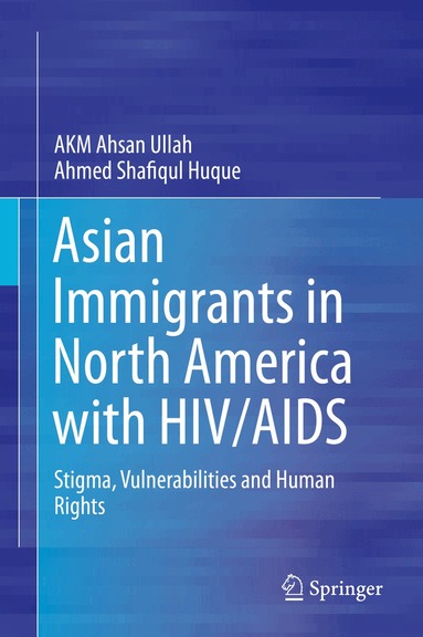 AKM Ahsan Ullah, Ahmed Shafiqul Huque - Asian Immigrants in North America with HIV/AIDS, Inbunden