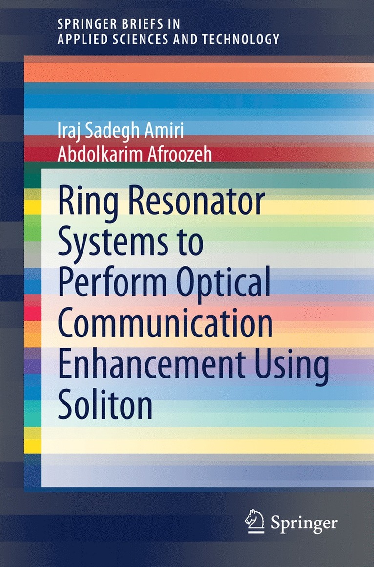 Iraj Sadegh Amiri, Abdolkarim Afroozeh - Ring Resonator Systems to Perform Optical Communication Enhancement Using Soliton, Häftad
