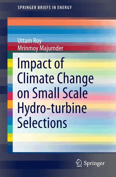 Uttam Roy, Mrinmoy Majumder - Impact of Climate Change on Small Scale Hydro-turbine Selections, Häftad