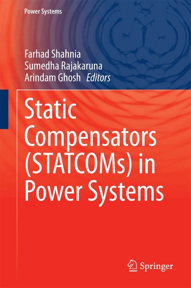 Farhad Shahnia, Sumedha Rajakaruna, Arindam Ghosh - Static Compensators (STATCOMs) in Power Systems, Inbunden