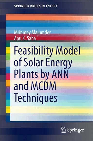 Mrinmoy Majumder, Apu K. Saha - Feasibility Model of Solar Energy Plants by ANN and MCDM Techniques, Häftad