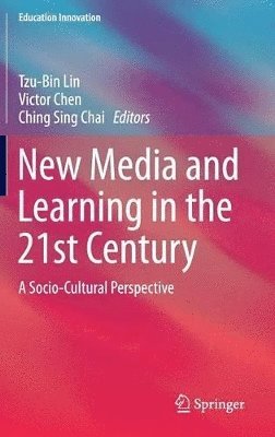 Tzu-Bin Lin, Victor Chen, Ching Sing Chai - New Media and Learning in the 21st Century, Inbunden