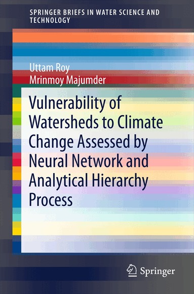 Uttam Roy, Mrinmoy Majumder - Vulnerability of Watersheds to Climate Change Assessed by Neural Network and Analytical Hierarchy Process, Häftad