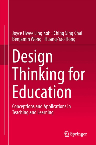 Joyce Hwee Ling Koh, Ching Sing Chai, Benjamin Wong, Huang-Yao Hong - Design Thinking for Education, Inbunden