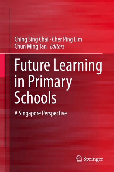 Ching Sing Chai, Cher Ping Lim, Chun Ming Tan - Future Learning in Primary Schools, Inbunden
