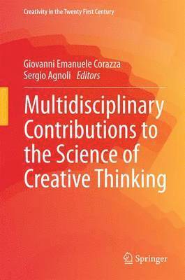 Multidisciplinary Contributions to the Science of Creative Thinking 1