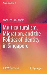 bokomslag Multiculturalism, Migration, and the Politics of Identity in Singapore