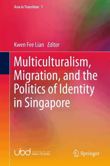 Kwen Fee Lian - Multiculturalism, Migration, and the Politics of Identity in Singapore, Inbunden
