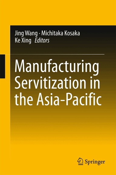 Jing Wang, Michitaka Kosaka, Ke Xing - Manufacturing Servitization in the Asia-Pacific, Inbunden