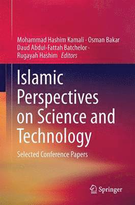 Mohammad Hashim Kamali, Osman Bakar, Daud Abdul-Fattah Batchelor, Rugayah Hashim - Islamic Perspectives on Science and Technology, Inbunden