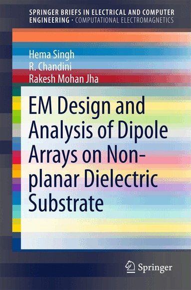 Hema Singh, R. Chandini, Rakesh Mohan Jha - EM Design and Analysis of Dipole Arrays on Non-planar Dielectric Substrate, Häftad