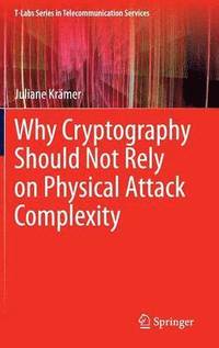 bokomslag Why Cryptography Should Not Rely on Physical Attack Complexity