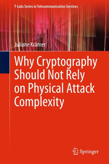bokomslag Why Cryptography Should Not Rely on Physical Attack Complexity
