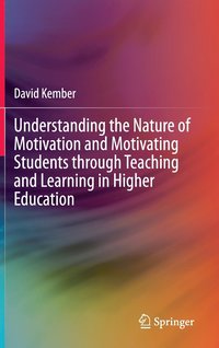 bokomslag Understanding the Nature of Motivation and Motivating Students through Teaching and Learning in Higher Education