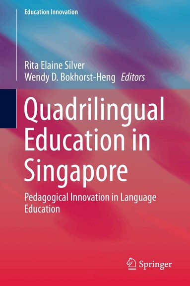 Rita Elaine Silver, Wendy D. Bokhorst-Heng - Quadrilingual Education in Singapore, Inbunden