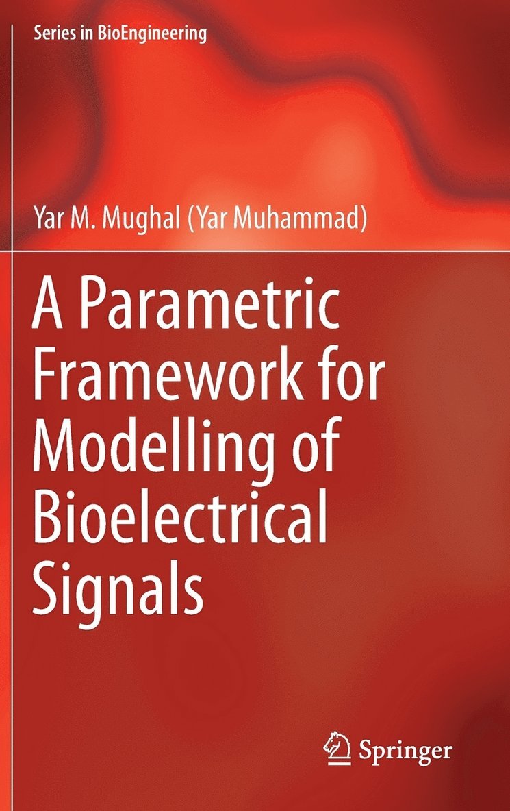 Yar M. Mughal - Parametric Framework for Modelling of Bioelectrical Signals, Inbunden