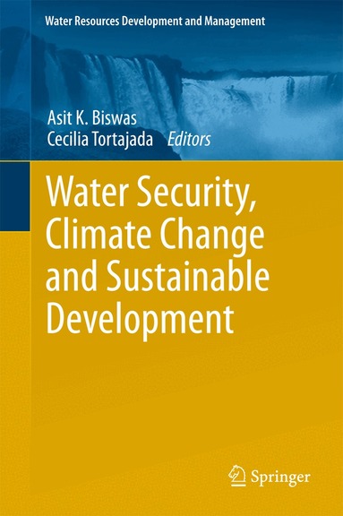 Asit K. Biswas, Cecilia Tortajada - Water Security, Climate Change and Sustainable Development, Inbunden