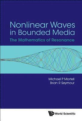 Nonlinear Waves In Bounded Media: The Mathematics Of Resonance 1