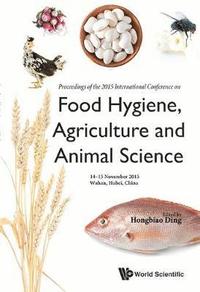 bokomslag Food Hygiene, Agriculture And Animal Science - Proceedings Of The 2015 International Conference