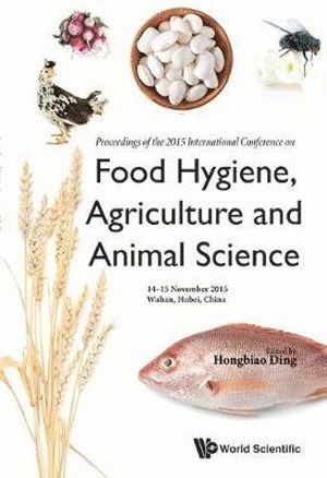 bokomslag Food Hygiene, Agriculture And Animal Science - Proceedings Of The 2015 International Conference