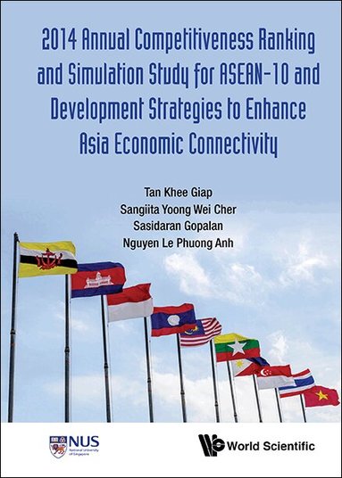 Khee Giap Tan, Sangiita Wei Cher Yoong, Sasidaran Gopalan, Le Phuong Anh Nguyen - 2014 ANNUAL COMPETITIVENESS RANKING AND SIMULATION STUDY FOR ASEAN-10 AND DEVELOPMENT STRATEGIES TO ENHANCE ASIA ECONOMIC CONNECTIVITY, Inbunden