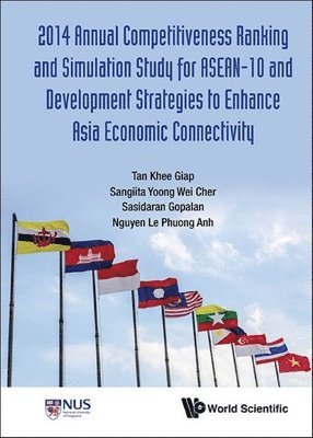 2014 Annual Competitiveness Ranking And Simulation Study For Asean-10 And Development Strategies To Enhance Asia Economic Connectivity 1