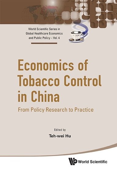 Hu Teh-Wei, Teh-wei Hu - ECONOMICS OF TOBACCO CONTROL IN CHINA: FROM POLICY RESEARCH TO PRACTICE, Inbunden