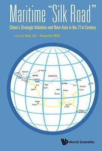 bokomslag Maritime &quot;Silk Road&quot;: China's Strategic Initiative And New Asia In The 21st Century