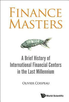 bokomslag Finance Masters: A Brief History Of International Financial Centers In The Last Millennium