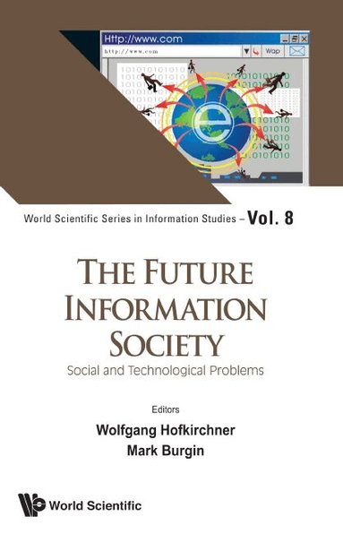 Hofkirchner Wolfgang, Wolfgang Hofkirchner, Mark Burgin - FUTURE INFORMATION SOCIETY, THE: SOCIAL AND TECHNOLOGICAL PROBLEMS, Inbunden