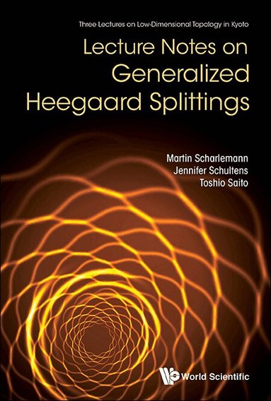 Martin Scharlemann, Jennifer Schultens, Toshio Saito - LECTURE NOTES ON GENERALIZED HEEGAARD SPLITTINGS, Inbunden