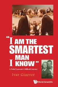 bokomslag "I Am The Smartest Man I Know": A Nobel Laureate's Difficult Journey