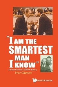bokomslag "I Am The Smartest Man I Know": A Nobel Laureate's Difficult Journey