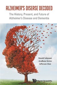 bokomslag Alzheimer's Disease Decoded: The History, Present, And Future Of Alzheimer's Disease And Dementia