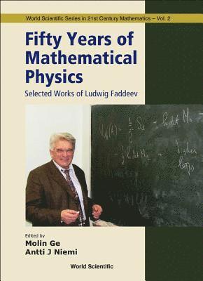 Fifty Years Of Mathematical Physics: Selected Works Of Ludwig Faddeev 1
