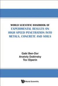 bokomslag World Scientific Handbook Of Experimental Results On High Speed Penetration Into Metals, Concrete And Soils