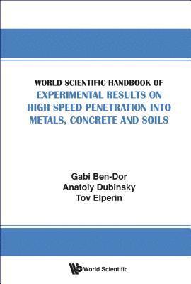 World Scientific Handbook Of Experimental Results On High Speed Penetration Into Metals, Concrete And Soils 1