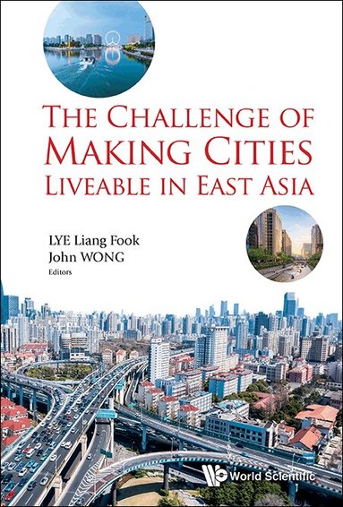 Wong John, Liang Fook Lye, John Wong - CHALLENGE OF MAKING CITIES LIVEABLE IN EAST ASIA, THE, Inbunden