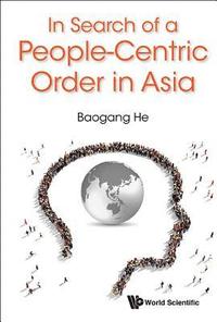bokomslag In Search Of A People-centric Order In Asia