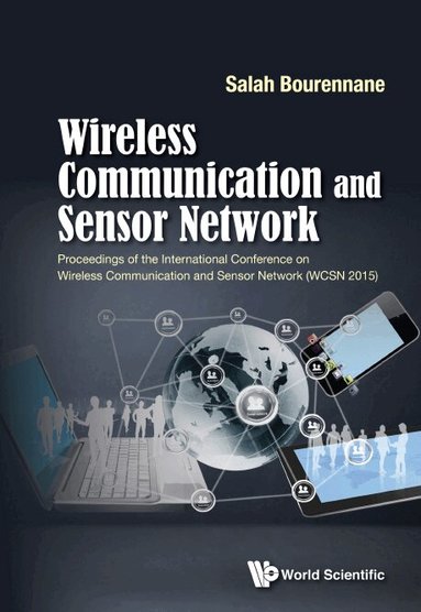 Bourennane Salah, Salah Bourennane - WIRELESS COMMUNICATION AND SENSOR NETWORK - PROCEEDINGS OF THE INTERNATIONAL CONFERENCE ON WIRELESS COMMUNICATION AND SENSOR NETWORK (WCSN 2015), Inbunden