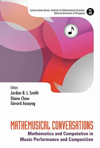 Smith Jordan B L, Jordan B L Smith, Elaine Chew, Gérard Assayag - MATHEMUSICAL CONVERSATIONS: MATHEMATICS AND COMPUTATION IN MUSIC PERFORMANCE AND COMPOSITION, Inbunden