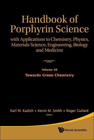 KEVIN M SMITH & ROGER GUI KARL M KADISH, Karl M Kadish, Kevin M Smith, Roger Guilard - HANDBOOK OF PORPHYRIN SCIENCE: WITH APPLICATIONS TO CHEMISTRY, PHYSICS, MATERIALS SCIENCE, ENGINEERING, BIOLOGY AND MEDICINE - VOLUME 38: TOWARDS GREEN CHEMISTRY, Inbunden