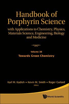 Handbook Of Porphyrin Science: With Applications To Chemistry, Physics, Materials Science, Engineering, Biology And Medicine - Volume 38: Towards Green Chemistry