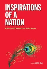 bokomslag Inspirations Of A Nation: Tribute To 25 Singaporean South Asians